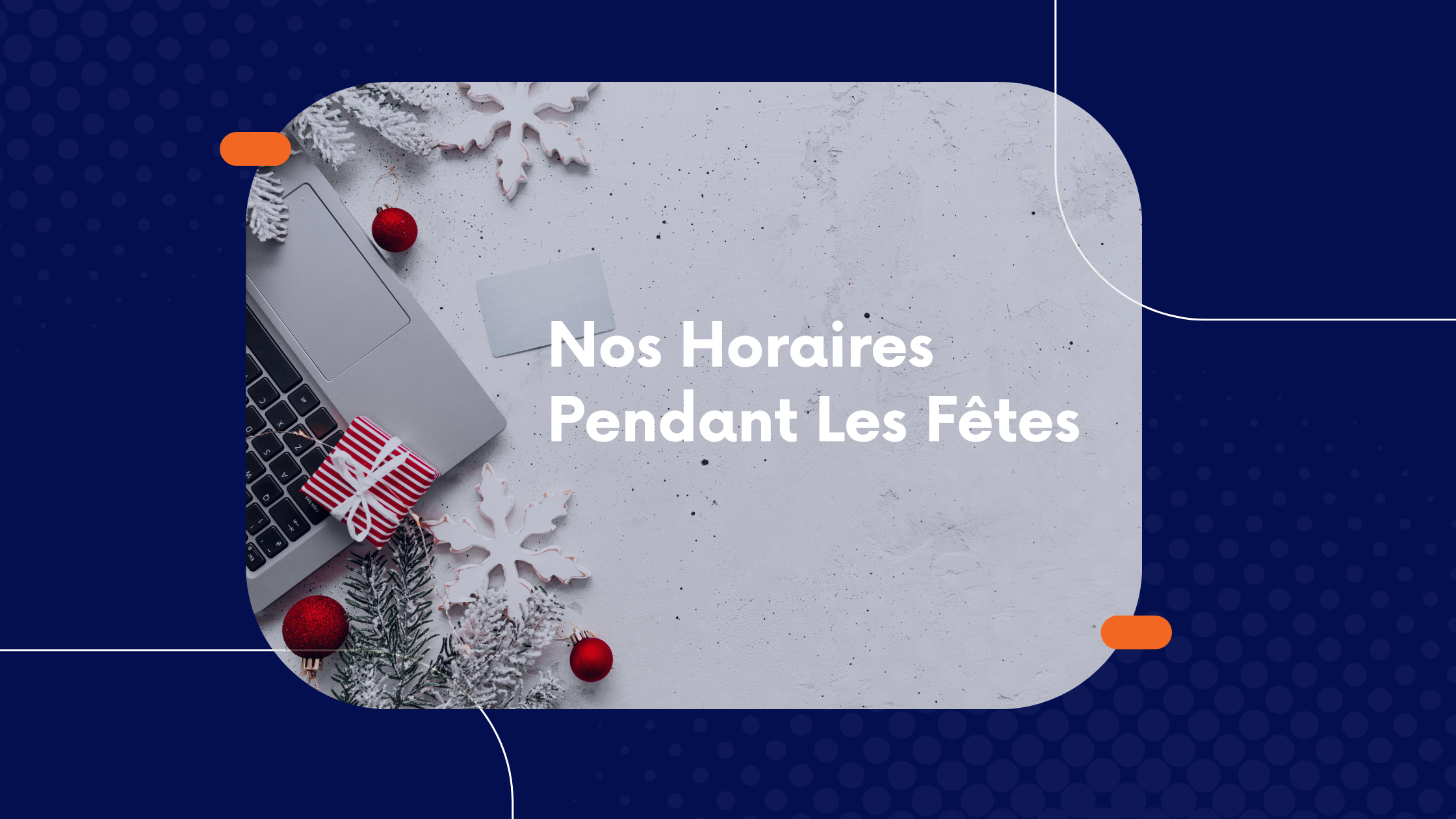 Nos horaires pendant les fêtes 2024